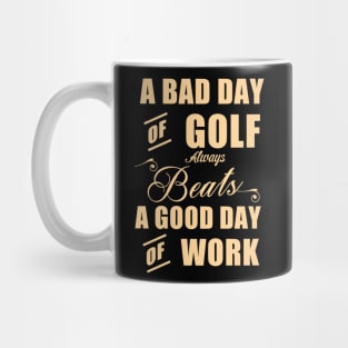 A Bad of Golf Beats a Good Day of Golf Mug